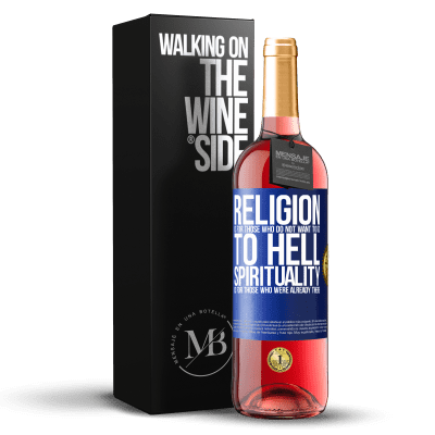 «Religion is for those who do not want to go to hell. Spirituality is for those who were already there» ROSÉ Edition