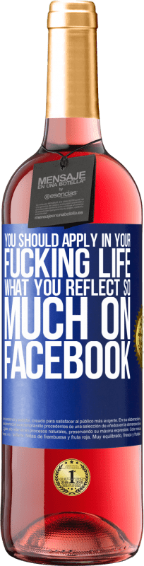 29,95 € Free Shipping | Rosé Wine ROSÉ Edition You should apply in your fucking life, what you reflect so much on Facebook Blue Label. Customizable label Young wine Harvest 2024 Tempranillo