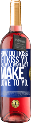 29,95 € Free Shipping | Rosé Wine ROSÉ Edition how do I kiss? If I kiss you, you will want me to make love to you Blue Label. Customizable label Young wine Harvest 2023 Tempranillo