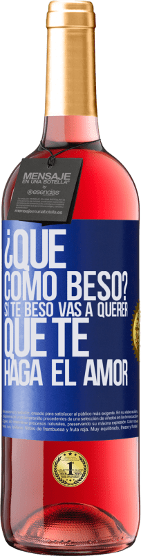 29,95 € Envío gratis | Vino Rosado Edición ROSÉ ¿Qué cómo beso? Si te beso vas a querer que te haga el amor Etiqueta Azul. Etiqueta personalizable Vino joven Cosecha 2024 Tempranillo