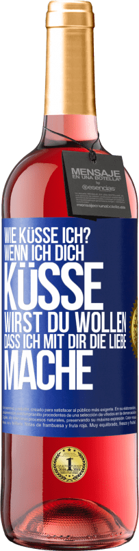 29,95 € Kostenloser Versand | Roséwein ROSÉ Ausgabe Wie küsse ich? Wenn ich dich küsse, wirst du wollen, dass ich mit dir die Liebe mache Blaue Markierung. Anpassbares Etikett Junger Wein Ernte 2024 Tempranillo