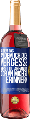 29,95 € Kostenloser Versand | Roséwein ROSÉ Ausgabe An dem Tag, an dem ich dich vergesse, wirst du anfangen, dich an mich zu erinnern Blaue Markierung. Anpassbares Etikett Junger Wein Ernte 2023 Tempranillo