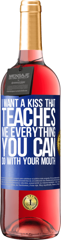 29,95 € Free Shipping | Rosé Wine ROSÉ Edition I want a kiss that teaches me everything you can do with your mouth Blue Label. Customizable label Young wine Harvest 2023 Tempranillo