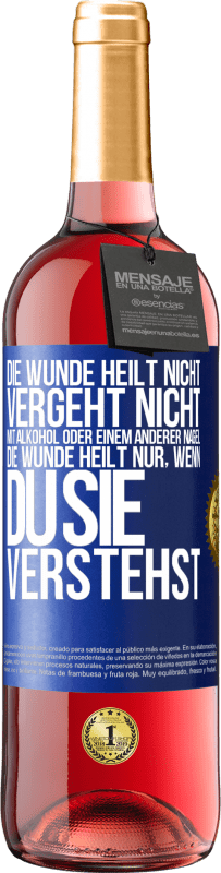 29,95 € Kostenloser Versand | Roséwein ROSÉ Ausgabe Die Wunde heilt nicht, vergeht nicht mit Alkohol oder einem anderer Nagel. Die Wunde heilt nur, wenn du sie verstehst Blaue Markierung. Anpassbares Etikett Junger Wein Ernte 2024 Tempranillo