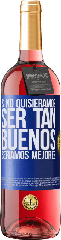 29,95 € Envío gratis | Vino Rosado Edición ROSÉ Si no quisiéramos ser tan buenos, seríamos mejores Etiqueta Azul. Etiqueta personalizable Vino joven Cosecha 2024 Tempranillo