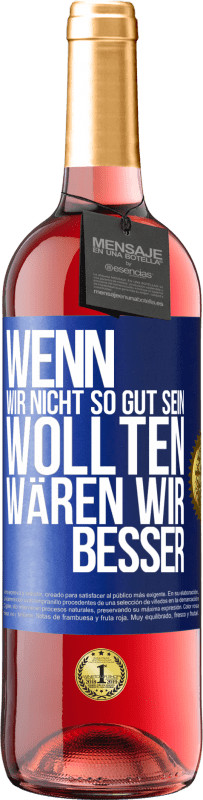 29,95 € Kostenloser Versand | Roséwein ROSÉ Ausgabe Wenn wir nicht so gut sein wollten, wären wir besser Blaue Markierung. Anpassbares Etikett Junger Wein Ernte 2024 Tempranillo