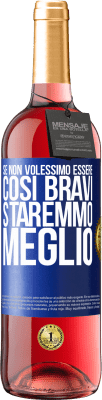 29,95 € Spedizione Gratuita | Vino rosato Edizione ROSÉ Se non volessimo essere così bravi, staremmo meglio Etichetta Blu. Etichetta personalizzabile Vino giovane Raccogliere 2024 Tempranillo