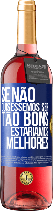 29,95 € Envio grátis | Vinho rosé Edição ROSÉ Se não quiséssemos ser tão bons, estaríamos melhores Etiqueta Azul. Etiqueta personalizável Vinho jovem Colheita 2024 Tempranillo