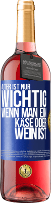 29,95 € Kostenloser Versand | Roséwein ROSÉ Ausgabe Alter ist nur wichtig, wenn man ein Käse oder Wein ist Blaue Markierung. Anpassbares Etikett Junger Wein Ernte 2024 Tempranillo