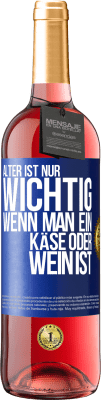 29,95 € Kostenloser Versand | Roséwein ROSÉ Ausgabe Alter ist nur wichtig, wenn man ein Käse oder Wein ist Blaue Markierung. Anpassbares Etikett Junger Wein Ernte 2025 Tempranillo