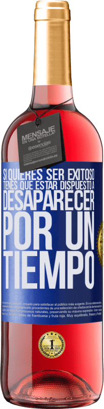 29,95 € Envío gratis | Vino Rosado Edición ROSÉ Si quieres ser exitoso tienes que estar dispuesto a desaparecer por un tiempo Etiqueta Azul. Etiqueta personalizable Vino joven Cosecha 2024 Tempranillo