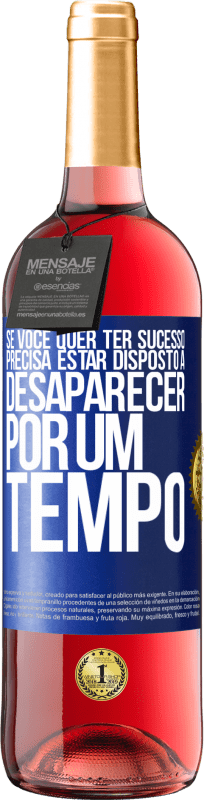 29,95 € Envio grátis | Vinho rosé Edição ROSÉ Se você quer ter sucesso, precisa estar disposto a desaparecer por um tempo Etiqueta Azul. Etiqueta personalizável Vinho jovem Colheita 2024 Tempranillo