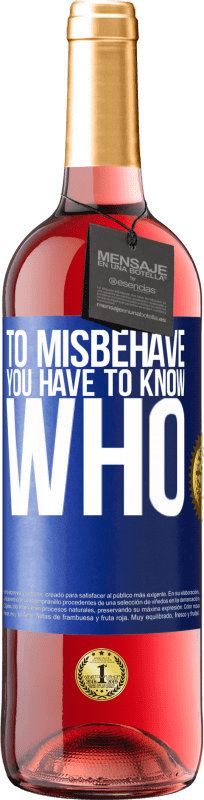 29,95 € Free Shipping | Rosé Wine ROSÉ Edition To misbehave, you have to know who Blue Label. Customizable label Young wine Harvest 2023 Tempranillo