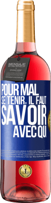 29,95 € Envoi gratuit | Vin rosé Édition ROSÉ Pour mal se tenir, il faut savoir avec qui Étiquette Bleue. Étiquette personnalisable Vin jeune Récolte 2025 Tempranillo
