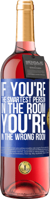 29,95 € Free Shipping | Rosé Wine ROSÉ Edition If you're the smartest person in the room, You're in the wrong room Blue Label. Customizable label Young wine Harvest 2024 Tempranillo