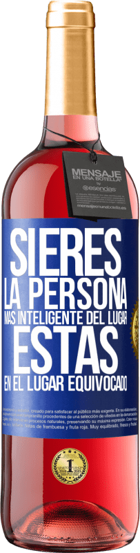 29,95 € Envío gratis | Vino Rosado Edición ROSÉ Si eres la persona más inteligente del lugar, estás en el lugar equivocado Etiqueta Azul. Etiqueta personalizable Vino joven Cosecha 2025 Tempranillo