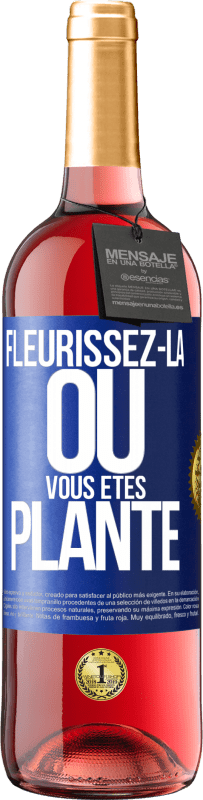 29,95 € Envoi gratuit | Vin rosé Édition ROSÉ Fleurissez- là où vous êtes planté Étiquette Bleue. Étiquette personnalisable Vin jeune Récolte 2023 Tempranillo