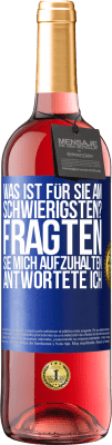 29,95 € Kostenloser Versand | Roséwein ROSÉ Ausgabe Was ist für Sie am schwierigsten? Fragten sie. Mich aufzuhalten, antwortete ich Blaue Markierung. Anpassbares Etikett Junger Wein Ernte 2024 Tempranillo