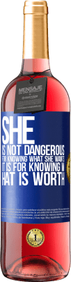 29,95 € Free Shipping | Rosé Wine ROSÉ Edition She is not dangerous for knowing what she wants, it is for knowing what is worth Blue Label. Customizable label Young wine Harvest 2023 Tempranillo