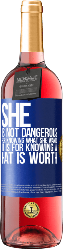 29,95 € Free Shipping | Rosé Wine ROSÉ Edition She is not dangerous for knowing what she wants, it is for knowing what is worth Blue Label. Customizable label Young wine Harvest 2023 Tempranillo