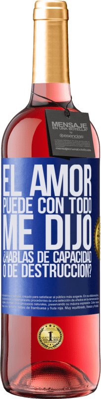 29,95 € Envío gratis | Vino Rosado Edición ROSÉ El amor puede con todo, me dijo. ¿Hablas de capacidad o de destrucción? Etiqueta Azul. Etiqueta personalizable Vino joven Cosecha 2024 Tempranillo