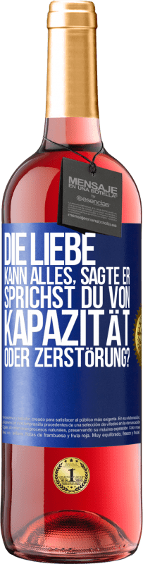 29,95 € Kostenloser Versand | Roséwein ROSÉ Ausgabe Die Liebe kann alles, sagte er. Sprichst du von Kapazität oder Zerstörung? Blaue Markierung. Anpassbares Etikett Junger Wein Ernte 2024 Tempranillo