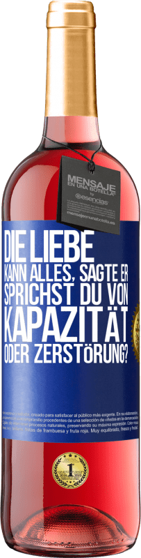 29,95 € Kostenloser Versand | Roséwein ROSÉ Ausgabe Die Liebe kann alles, sagte er. Sprichst du von Kapazität oder Zerstörung? Blaue Markierung. Anpassbares Etikett Junger Wein Ernte 2025 Tempranillo