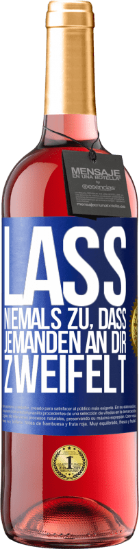 29,95 € Kostenloser Versand | Roséwein ROSÉ Ausgabe Lass niemals zu, dass jemanden an dir zweifelt Blaue Markierung. Anpassbares Etikett Junger Wein Ernte 2024 Tempranillo