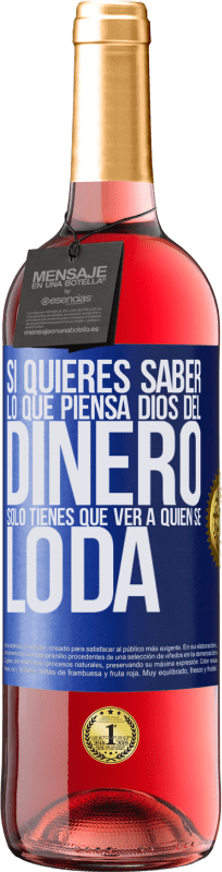 29,95 € Envío gratis | Vino Rosado Edición ROSÉ Si quieres saber lo que piensa Dios del dinero, sólo tienes que ver a quién se lo da Etiqueta Azul. Etiqueta personalizable Vino joven Cosecha 2024 Tempranillo