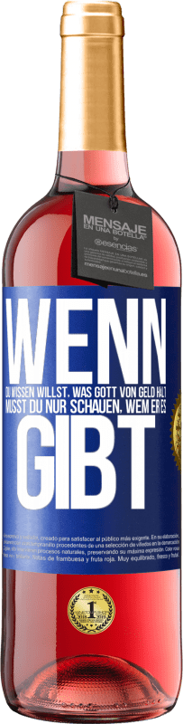 29,95 € Kostenloser Versand | Roséwein ROSÉ Ausgabe Wenn du wissen willst, was Gott von Geld hält, musst du nur schauen, wem er es gibt Blaue Markierung. Anpassbares Etikett Junger Wein Ernte 2024 Tempranillo