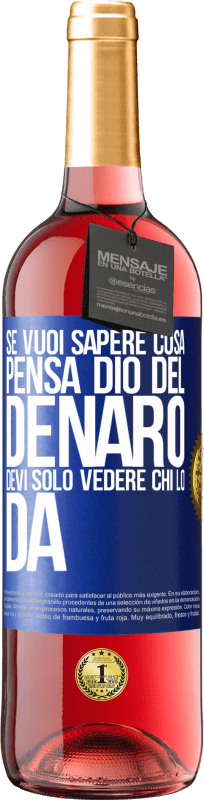 29,95 € Spedizione Gratuita | Vino rosato Edizione ROSÉ Se vuoi sapere cosa pensa Dio del denaro, devi solo vedere chi lo dà Etichetta Blu. Etichetta personalizzabile Vino giovane Raccogliere 2024 Tempranillo