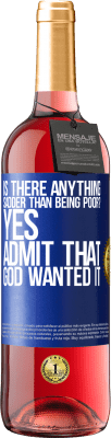 29,95 € Free Shipping | Rosé Wine ROSÉ Edition is there anything sadder than being poor? Yes. Admit that God wanted it Blue Label. Customizable label Young wine Harvest 2023 Tempranillo