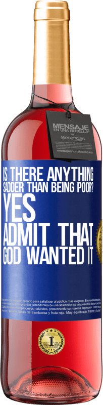 29,95 € Free Shipping | Rosé Wine ROSÉ Edition is there anything sadder than being poor? Yes. Admit that God wanted it Blue Label. Customizable label Young wine Harvest 2024 Tempranillo