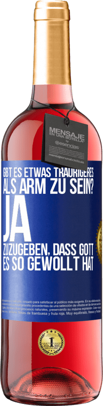 29,95 € Kostenloser Versand | Roséwein ROSÉ Ausgabe Gibt es etwas Traurigeres als arm zu sein? Ja, zuzugeben, dass Gott es so gewollt hat Blaue Markierung. Anpassbares Etikett Junger Wein Ernte 2024 Tempranillo