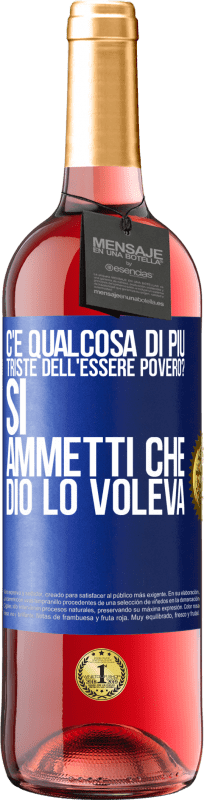 29,95 € Spedizione Gratuita | Vino rosato Edizione ROSÉ c'è qualcosa di più triste dell'essere povero? Sì. Ammetti che Dio lo voleva Etichetta Blu. Etichetta personalizzabile Vino giovane Raccogliere 2024 Tempranillo