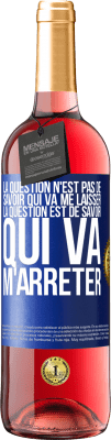 29,95 € Envoi gratuit | Vin rosé Édition ROSÉ La question n'est pas de savoir qui va me laisser. La question est de savoir qui va m'arrêter Étiquette Bleue. Étiquette personnalisable Vin jeune Récolte 2023 Tempranillo