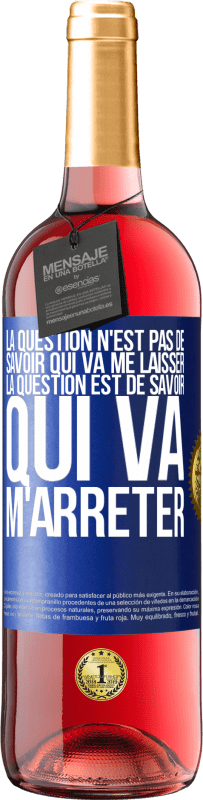 29,95 € Envoi gratuit | Vin rosé Édition ROSÉ La question n'est pas de savoir qui va me laisser. La question est de savoir qui va m'arrêter Étiquette Bleue. Étiquette personnalisable Vin jeune Récolte 2024 Tempranillo