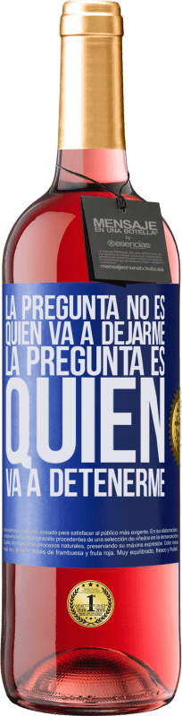 29,95 € Envío gratis | Vino Rosado Edición ROSÉ La pregunta no es quién va a dejarme. La pregunta es quién va a detenerme Etiqueta Azul. Etiqueta personalizable Vino joven Cosecha 2024 Tempranillo