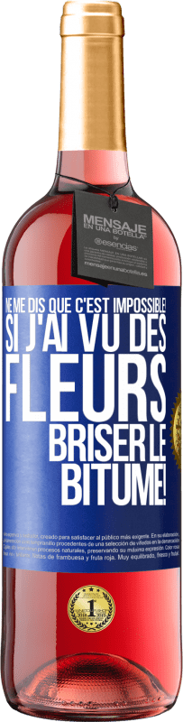 29,95 € Envoi gratuit | Vin rosé Édition ROSÉ Ne me dis que c'est impossible! Si j'ai vu des fleurs briser le bitume! Étiquette Bleue. Étiquette personnalisable Vin jeune Récolte 2025 Tempranillo
