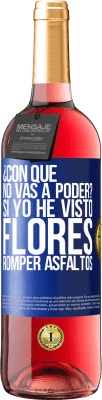 29,95 € Envío gratis | Vino Rosado Edición ROSÉ ¿Con qué no vas a poder? Si yo he visto flores romper asfaltos! Etiqueta Azul. Etiqueta personalizable Vino joven Cosecha 2023 Tempranillo