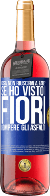 29,95 € Spedizione Gratuita | Vino rosato Edizione ROSÉ cosa non riuscirai a fare? Se ho visto i fiori rompere gli asfalti! Etichetta Blu. Etichetta personalizzabile Vino giovane Raccogliere 2024 Tempranillo