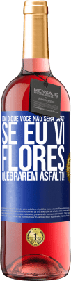 29,95 € Envio grátis | Vinho rosé Edição ROSÉ com o que você não será capaz? Se eu vi flores quebrarem asfalto! Etiqueta Azul. Etiqueta personalizável Vinho jovem Colheita 2023 Tempranillo