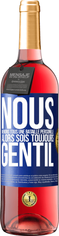 29,95 € Envoi gratuit | Vin rosé Édition ROSÉ Nous menons tous une bataille personelle. Alors sois toujours gentil Étiquette Bleue. Étiquette personnalisable Vin jeune Récolte 2024 Tempranillo