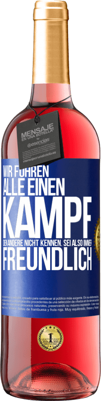 29,95 € Kostenloser Versand | Roséwein ROSÉ Ausgabe Wir führen alle einen Kampf, den andere nicht kennen. Sei also immer freundlich Blaue Markierung. Anpassbares Etikett Junger Wein Ernte 2024 Tempranillo