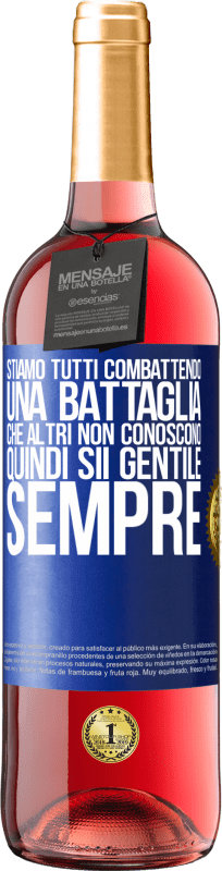 29,95 € Spedizione Gratuita | Vino rosato Edizione ROSÉ Stiamo tutti combattendo una battaglia che altri non conoscono. Quindi sii gentile, sempre Etichetta Blu. Etichetta personalizzabile Vino giovane Raccogliere 2024 Tempranillo