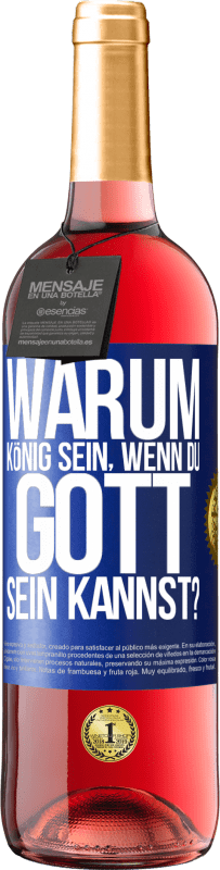 29,95 € Kostenloser Versand | Roséwein ROSÉ Ausgabe Warum König sein, wenn du Gott sein kannst? Blaue Markierung. Anpassbares Etikett Junger Wein Ernte 2024 Tempranillo