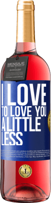29,95 € Free Shipping | Rosé Wine ROSÉ Edition I love to love you a little less Blue Label. Customizable label Young wine Harvest 2024 Tempranillo