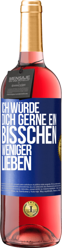 29,95 € Kostenloser Versand | Roséwein ROSÉ Ausgabe Ich würde dich gerne ein bisschen weniger lieben Blaue Markierung. Anpassbares Etikett Junger Wein Ernte 2024 Tempranillo