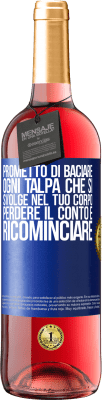 29,95 € Spedizione Gratuita | Vino rosato Edizione ROSÉ Prometto di baciare ogni talpa che si svolge nel tuo corpo, perdere il conto e ricominciare Etichetta Blu. Etichetta personalizzabile Vino giovane Raccogliere 2023 Tempranillo