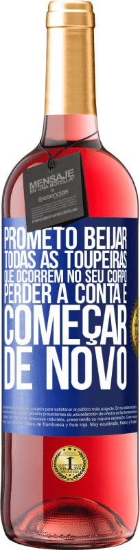 29,95 € Envio grátis | Vinho rosé Edição ROSÉ Prometo beijar todas as toupeiras que ocorrem no seu corpo, perder a conta e começar de novo Etiqueta Azul. Etiqueta personalizável Vinho jovem Colheita 2024 Tempranillo